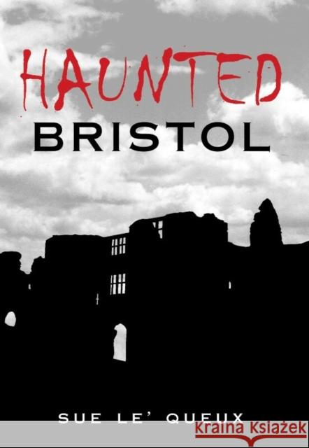 Haunted Bristol Sue Le'Queux 9780752433004 0