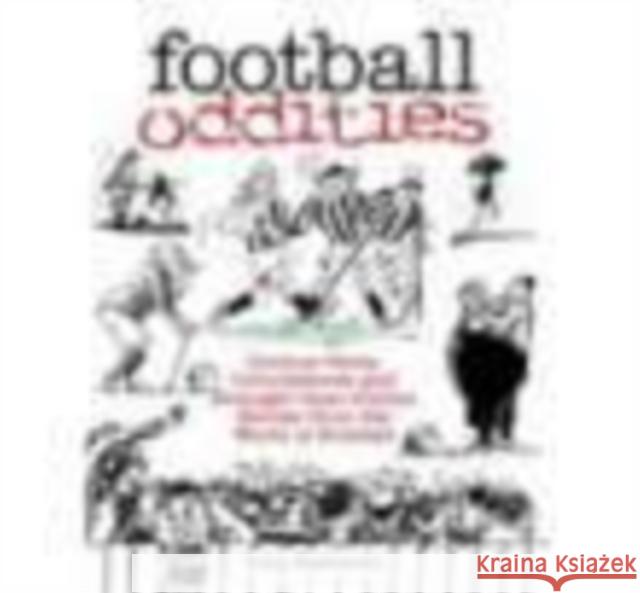 Football Oddities: Curious Facts, Coincidences and Stranger-than-Fiction Stories from the World of Football Tony Matthews 9780752434018