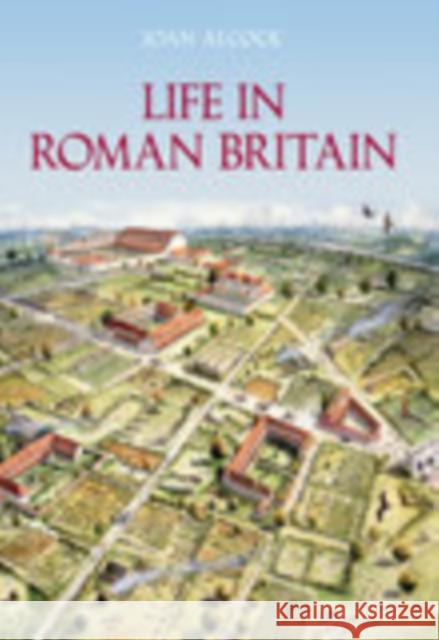 Life in Roman Britain Joan Alcock 9780752435930