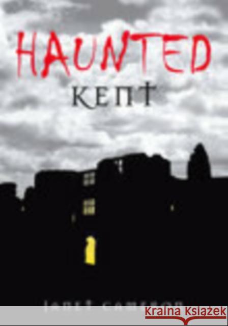 Haunted Kent Janet Cameron 9780752436050 THE HISTORY PRESS LTD