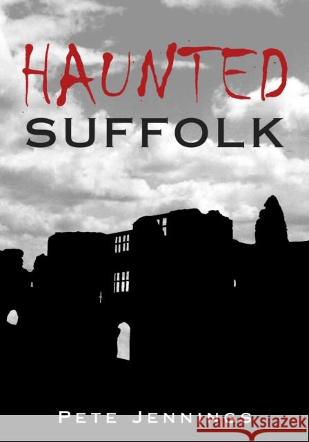 Haunted Suffolk Pete Jennings 9780752438443 THE HISTORY PRESS LTD