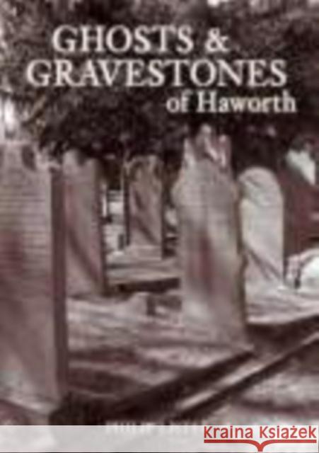 Ghosts and Gravestones of Haworth Philip Lister 9780752439587