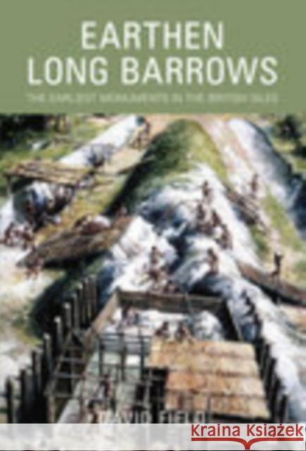 Earthen Long Barrows: The Earliest Monuments in the British Isles Field, David 9780752440132