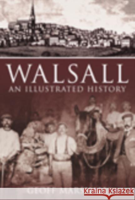 Walsall: An Illustrated History Geoff Marshall 9780752446561