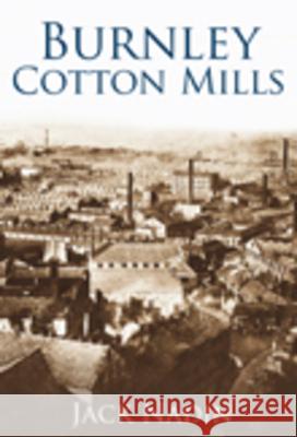 Burnley Cotton Mills Jack Nadin 9780752446592 Tempus