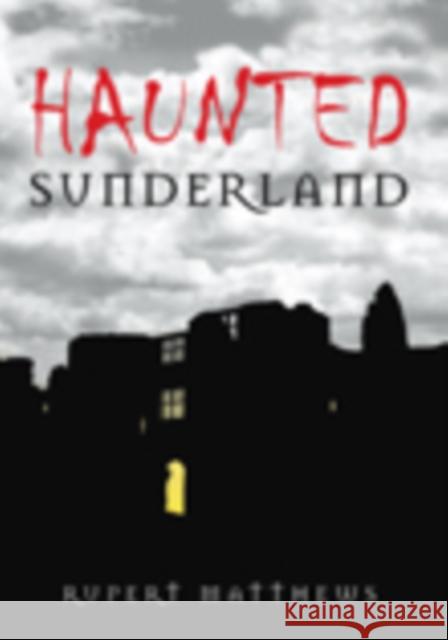 Haunted Sunderland Rupert Matthews 9780752446639