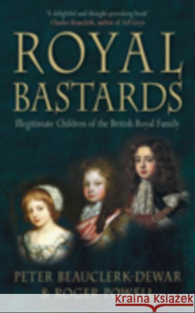 Royal Bastards: Illegitimate Children of the British Royal Family Powell, Roger 9780752446684