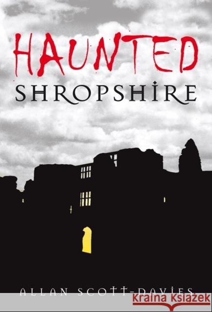 Haunted Shropshire Allan Scott-Davies 9780752447872