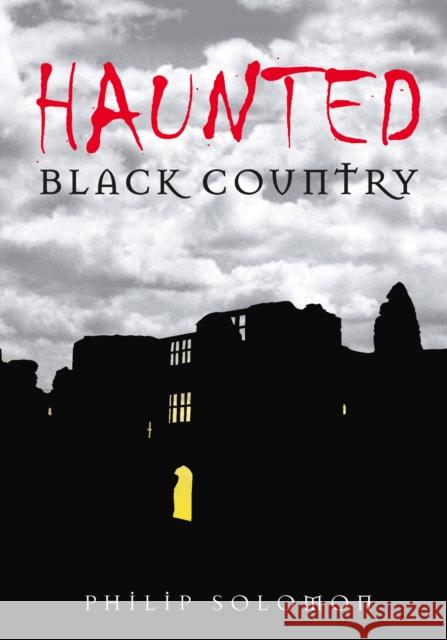 Haunted Black Country Philip Solomon 9780752448824