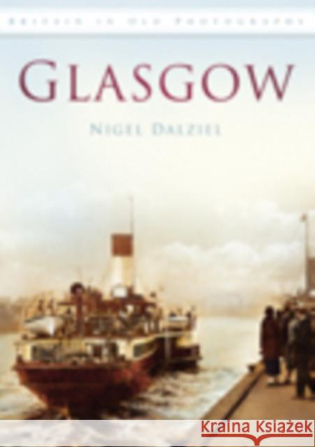 Glasgow: Britain in Old Photographs Nigel Dalziel 9780752449623