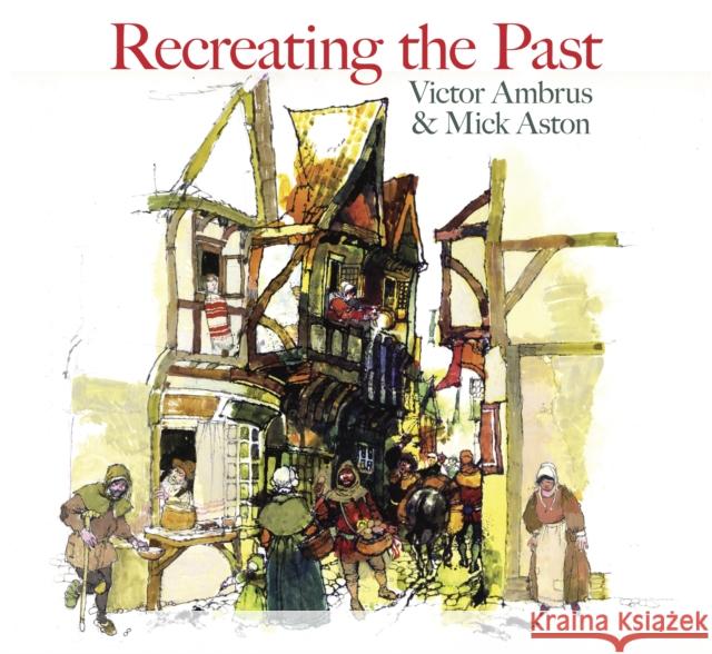 Recreating the Past Victor Ambrus 9780752450339