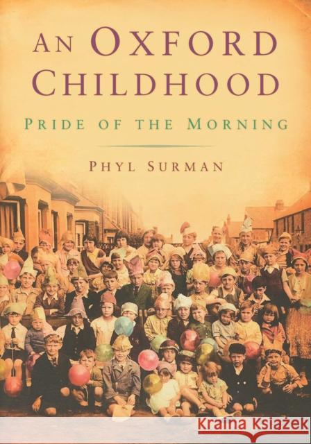 An Oxford Childhood: The Pride of the Morning Surman, Phyl 9780752450636