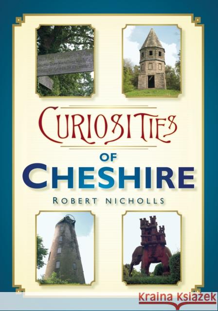 Curiosities of Cheshire Robert Nicholls 9780752452944