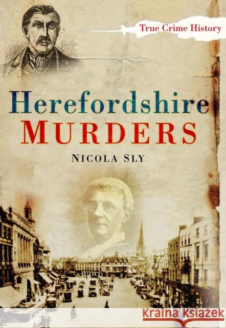 Herefordshire Murders Nicola Sly 9780752453606 THE HISTORY PRESS LTD