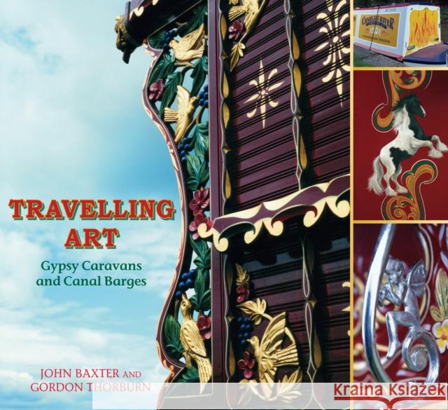 Travelling Art: Gypsy Caravans and Canal Barges John Baxter 9780752455020