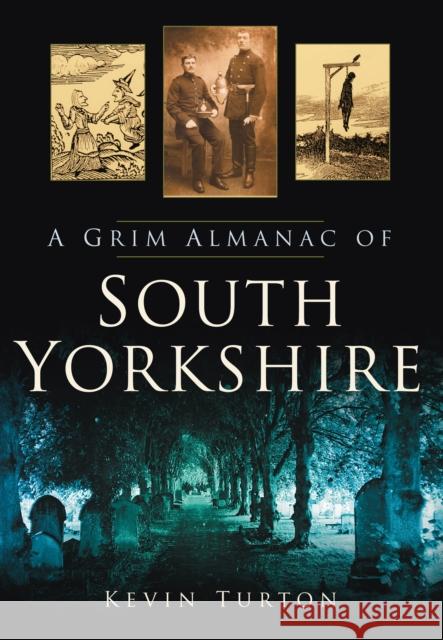 A Grim Almanac of South Yorkshire Kevin Turton 9780752456782