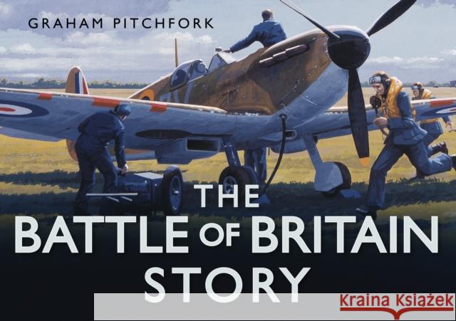 The Battle of Britain Story Pitchfork, Graham 9780752456829