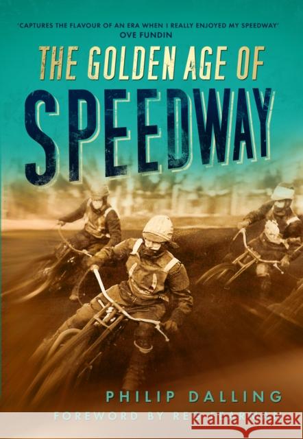 The Golden Age of Speedway Philip Dalling 9780752458311 0