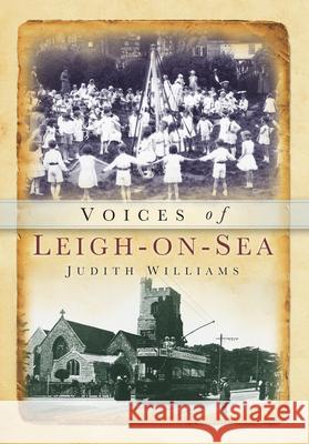 Voices of Leigh-on-Sea Judith Williams 9780752459387