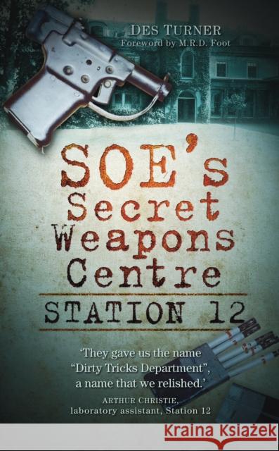 Station 12: SOE's Secret Weapons Centre Des Turner 9780752459448 0