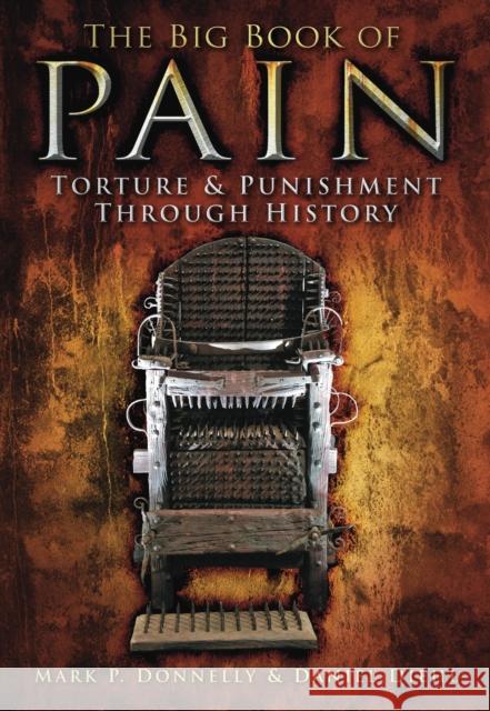 The Big Book of Pain: Torture and Punishment Through History Daniel Diehl 9780752459479 The History Press Ltd