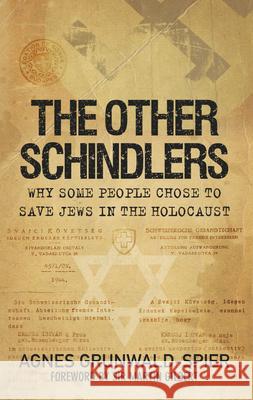 The Other Schindlers: Why Some People Chose to Save Jews in the Holocaust Agnes Grunwald-Spier 9780752459677