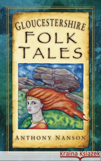 Gloucestershire Folk Tales Anthony Nanson 9780752460178