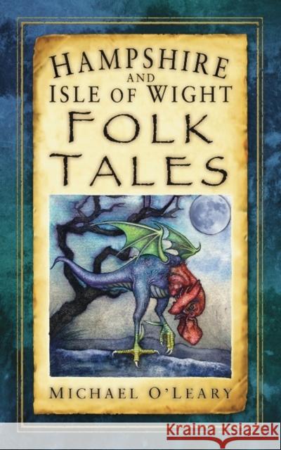 Hampshire and Isle of Wight Folk Tales Michael OLeary 9780752461236