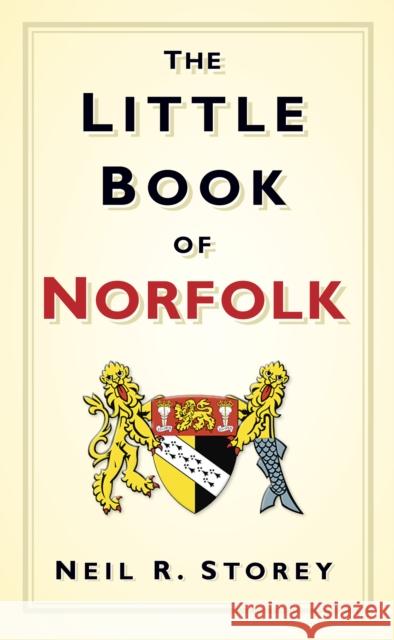 The Little Book of Norfolk Neil Storey 9780752461601