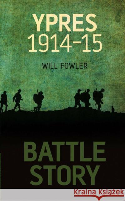 Battle Story: Ypres 1914-1915 William Fowler 9780752461960