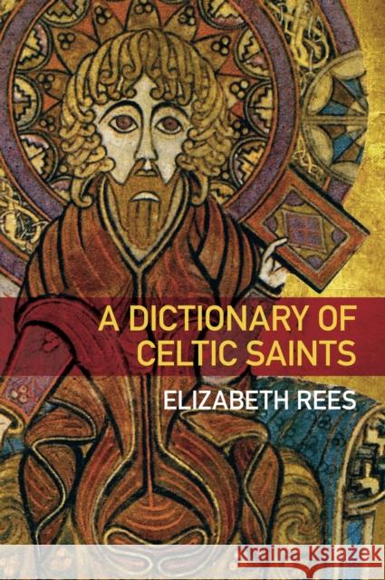 A Dictionary of Celtic Saints Elizabeth Rees 9780752463056 0