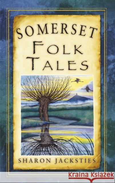 Somerset Folk Tales Sharon Jacksties 9780752463339 The History Press Ltd