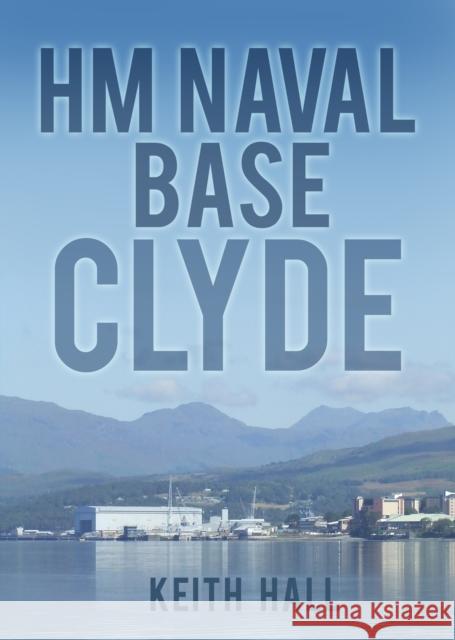 HM Naval Base: Clyde Keith Hall 9780752464800