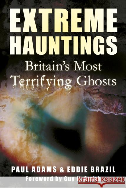 Extreme Hauntings Adams, Paul 9780752465357 The History Press Ltd