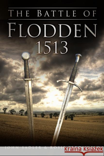 The Battle of Flodden 1513 John Sadler 9780752465371