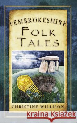 Pembrokeshire Folk Tales Christine Willison 9780752465654