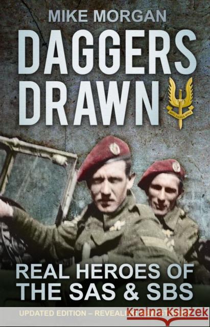 Daggers Drawn: Real Heroes of the SAS & SBS Mike Morgan 9780752466064 0