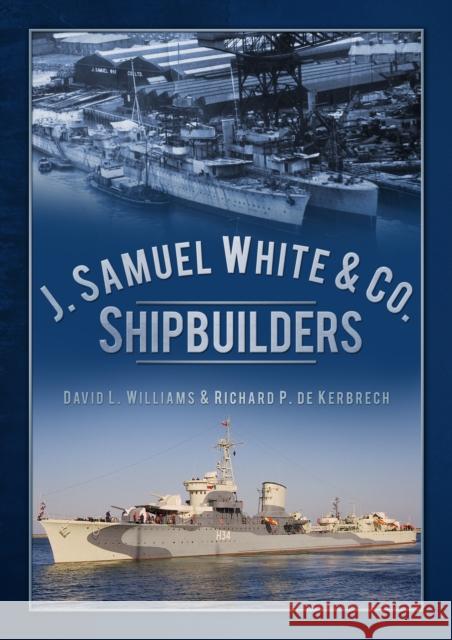 J. Samuel White & Co., Shipbuilders Richard P. de Kerbrech 9780752466125 The History Press Ltd