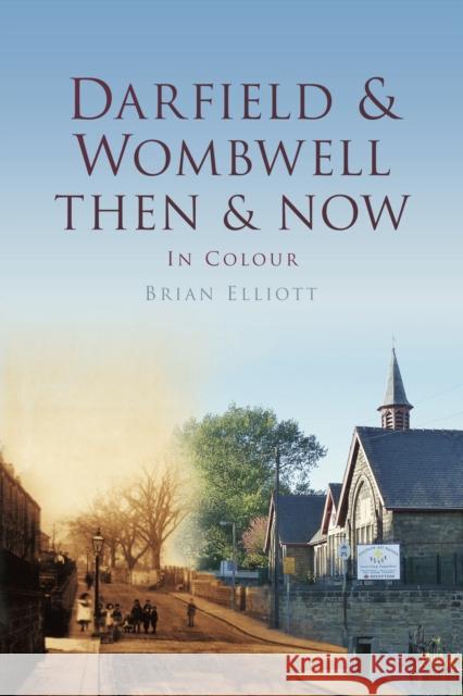 Darfield & Wombwell Then & Now Brian Elliot 9780752468747