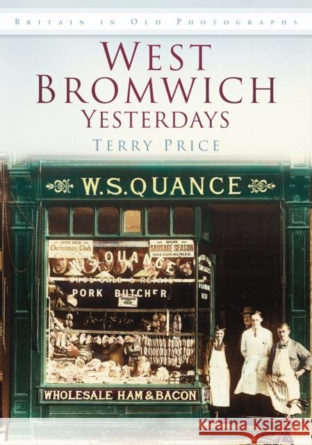 West Bromwich Yesterdays: Britain in Old Photographs Terry Price 9780752469980