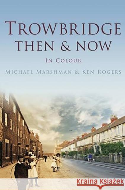 Trowbridge Then & Now Ken Rogers 9780752474779 0