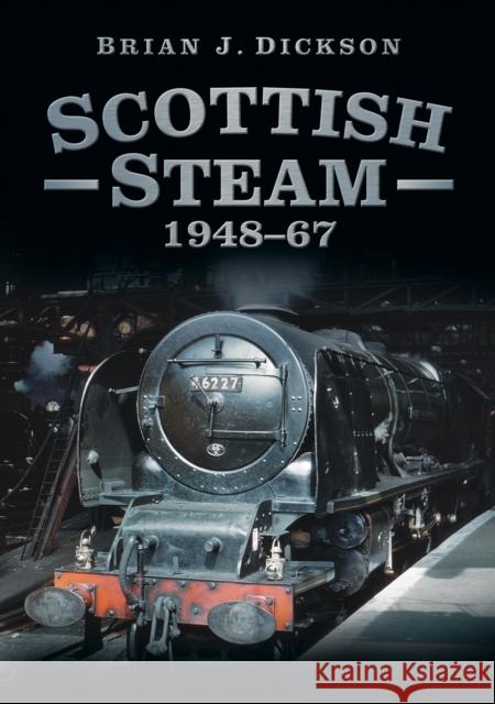 Scottish Steam 1948-67 Brian J Dickson 9780752476872 0