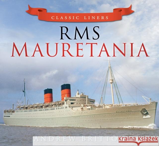 RMS Mauretania: Classic Liners Andrew Britton 9780752479507 0