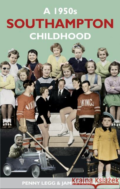 A 1950s Southampton Childhood Penny Legg 9780752482859