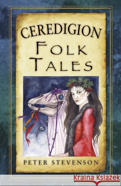 Ceredigion Folk Tales Peter Stevenson 9780752486444