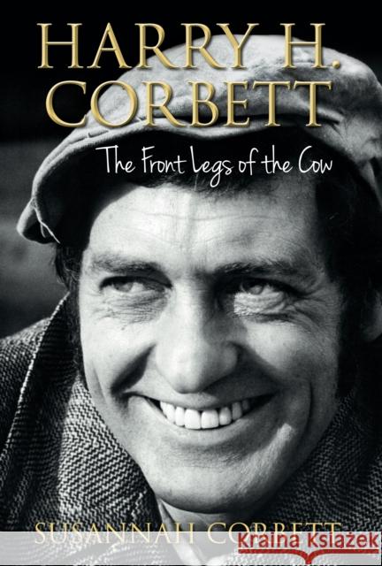 Harry H. Corbett: The Front Legs of the Cow Susannah Corbett 9780752487878 0