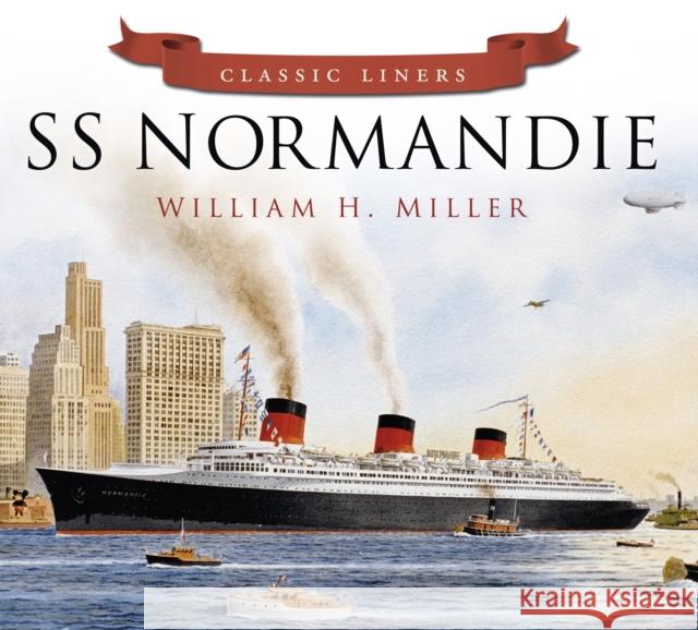 SS Normandie: Classic Liners William H. Miller 9780752488080