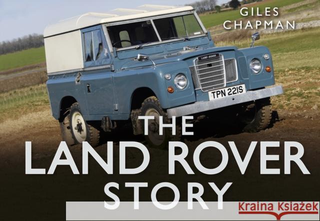 The Land Rover Story Giles Chapman 9780752489940 The History Press Ltd