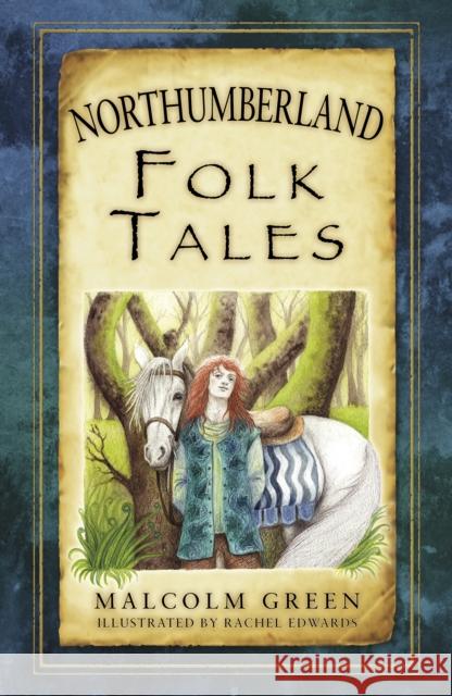 Northumberland Folk Tales Malcolm Green 9780752489988 The History Press Ltd