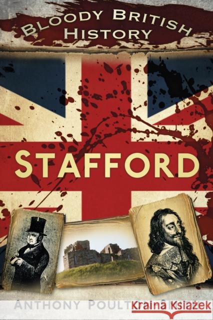 Bloody British History: Stafford  9780752490830 0